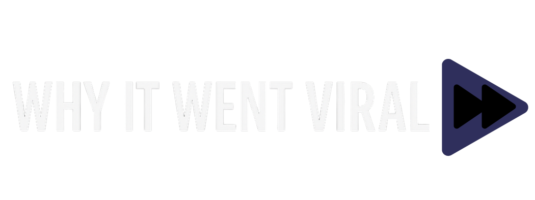 Why It Went Viral